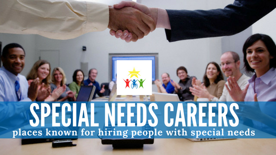 Special Needs Careers: Places That Are Known for Hiring People with Special Needs