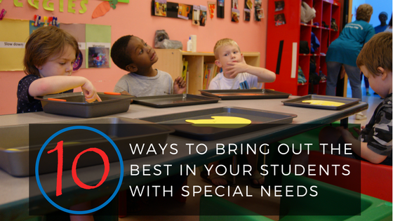 10 Ways to Bring out the Best in Students with Special Needs